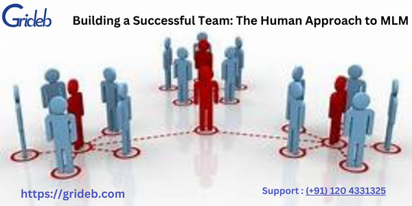  Building a Successful Team: The Human Approach to MLM